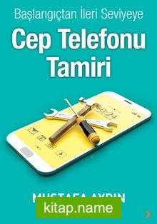 Başlangıçtan İleri Seviyeye Cep Telefonu Tamiri