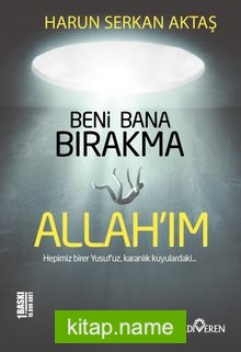 Beni Bana Bırakma Allah’ım