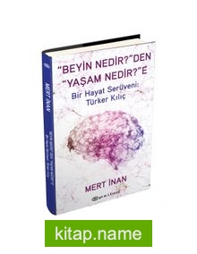 “Beyin Nedir?”den “Yaşam Nedir?”e (Ciltli) Bir Hayat Serüveni: Türker Kılıç