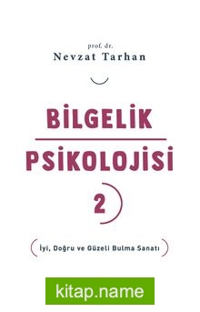 Bilgelik Psikolojisi 2  İyi, Doğru ve Güzeli Bulma Sanatı