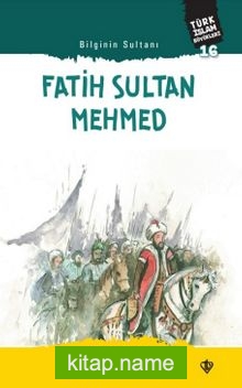 Bilginin Sultanı Fatih Sultan Mehmed / Türk İslam Büyükleri 16
