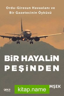 Bir Hayalin Peşinden  Ordu-Giresun Havaalanı ve Bir Gazetecinin Öyküsü