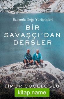Bir Savaşçı’dan Dersler Babamla Doğa Yürüyüşleri
