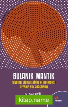 Bulanık Mantık ve Sigorta Şirketlerinin Performansı Üzerine Bir Araştırma