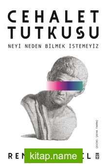 Cehalet Tutkusu Neyi Neden Bilmek İstemeyiz