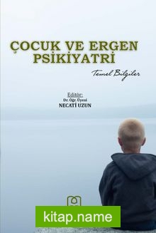 Çocuk ve Ergen Psikiyatri Temel Bilgiler