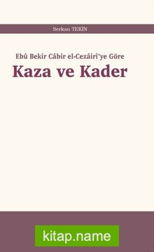 Ebû Bekir Cabir el-Cezairî’ye Göre Kaza ve Kader