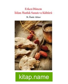 Erken Dönem İslam Mutfak Sanatı ve Kültürü (İmzalı)