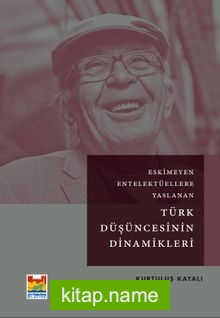 Eskimeyen Entelektüellere Yaslanan Türk Düşüncesinin Dinamikleri