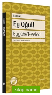 Ey Oğul Eyyühe’l-Veled