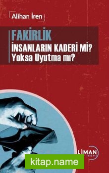 Fakirlik İnsanların Kaderi mi? Yoksa Uyutma mı?
