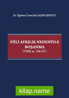 Fiili Ayrılık Nedeniyle Boşanma (TMK m. 166/IV)