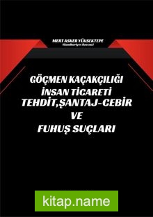 Göçmen Kaçakçılığı İnsan Ticareti Tehdit, Şantaj-Cebir ve Fuhuş Suçları