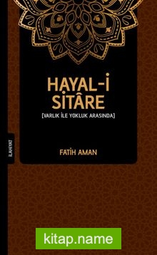 Hayal-i Sitare Varlık İle Yokluk Arasında