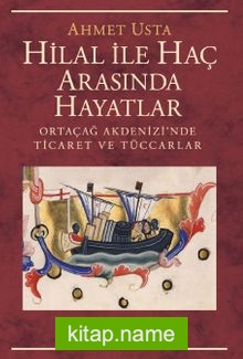 Hilal İle Haç Arasında Hayatlar  Ortaçağ Akdenizi’nde Ticaret ve Tüccarlar