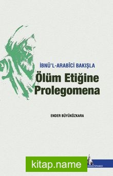 İbnü’l Arabici Bakışla Ölüm Etiğine Prolegomena