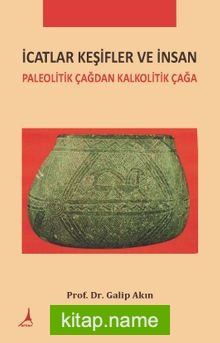 İcatlar Keşifler ve İnsan  Paleolitik Çağdan Kalkolotik Çağa