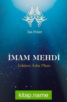 İmam Mehdi  İnkarın Arka Planı