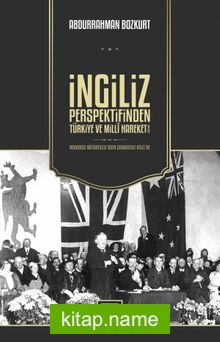 İngiliz Perspektifinden Türkiye ve Millî Hareket  1918 – 1922 / Mondros Mütarekesi’nden Çanakkale Krizi’ne