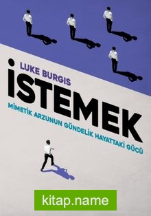 İstemek Mimetik Arzunun Gündelik Hayattaki Gücü
