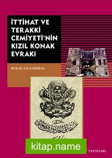 İttihat ve Terakki Cemiyeti’nin Kızıl Konak Evrakı