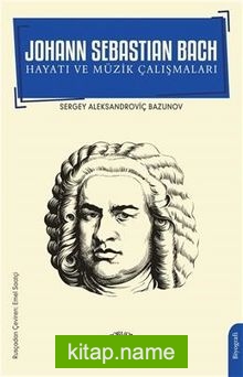 Johann Sebastian Bach Hayatı ve Müzik Çalışmaları