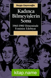 Kadınca Bilmeyişlerin Sonu  1960-1980 Döneminde Feminist Edebiyat