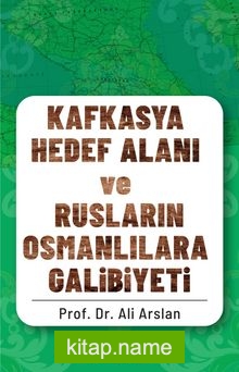 Kafkasya Hedef Alanı ve Rusların Osmanlılara Galibiyeti