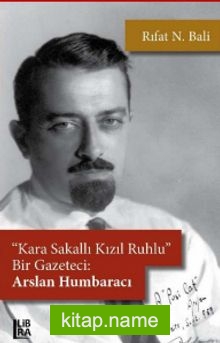 Kara Sakallı, Kızıl Ruhlu Bir Gazeteci: Arslan Humbaracı