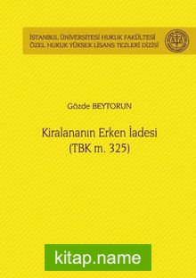Kiralananın Erken İadesi (TBK m. 325) İstanbul Üniversitesi Hukuk Fakültesi Özel Hukuk Yüksek Lisans Tezleri Dizisi No: 53