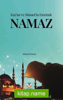 Kur’an ve Sünnet’in Emrinde Namaz