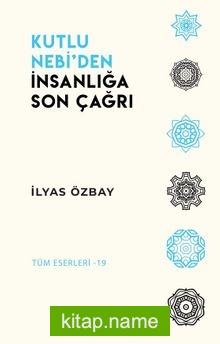 Kutlu Nebi’den İnsanlığa Son Çağrı