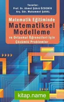 Matematik Eğitiminde Matematiksel Modelleme ve Ortaokul Öğrencileri İçin Çözümlü Problemler