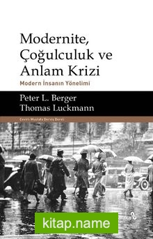 Modernite, Çoğulculuk ve Anlam Krizi Modern İnsanın Yönelimi