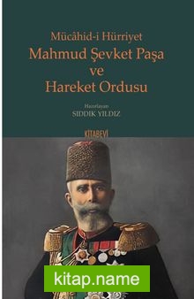 Mücahid-i Hürriyet Mahmud Şevket Paşa ve Hareket Ordusu