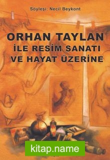 Orhan Taylan ile Resim ve Hayat Üzerine
