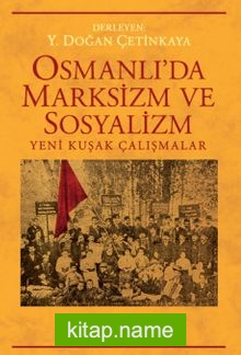 Osmanlı’da Marksizm ve Sosyalizm  Yeni Kuşak Çalışmalar