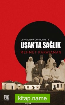 Osmanlı’dan Cumhuriyet’e Uşak’ta Sağlık