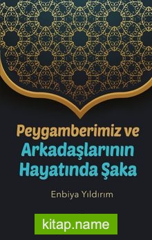 Peygamberimiz ve Arkadaşlarının Hayatında Şaka