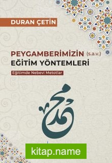 Peygamberimizin (s.a.v.) Eğitim Yöntemleri Eğitimde Nebevi Metotlar