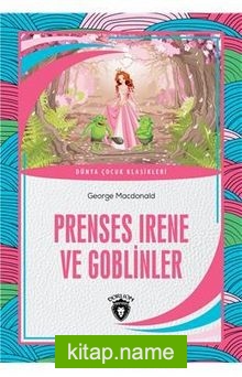 Prenses Irene ve Goblinler Dünya Çocuk Klasikleri (7-12 Yaş)