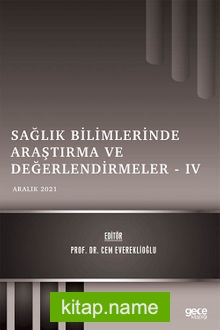 Sağlık Bilimlerinde Araştırma ve Değerlendirmeler IV / Aralık 2021