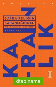 Şairaneliğin Karanlığından  Paul Celan’ın Şiir Estetiği