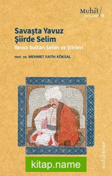 Savaşta Yavuz Şiirde Selim  Yavuz Sultan Selim ve Şiirleri