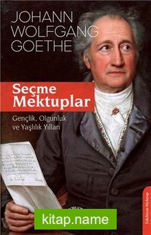 Seçme Mektuplar  Gençlik, Olgunluk Ve Yaşlılık Yılları