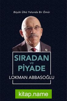 Sıradan ve Piyade Büyük Ülkü Yolunda Bir Ömür
