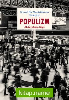 Siyasal Bir Manipülasyon Stratejisi: Popülizm