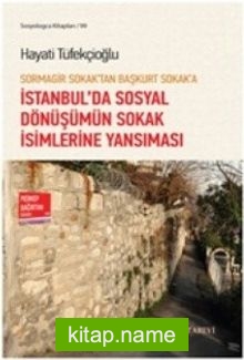 Sormagir Sokak’tan Başkurt Sokak’a İstanbul’da Sosyal Dönüşümün Sokak İsimlerine Yansıması