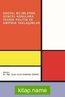 Sosyal Bilimlerde Güncel Konulara Teorik Politik ve Ampirik Yaklaşımlar