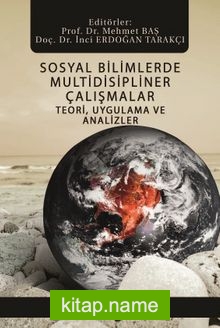 Sosyal Bilimlerde Multidisipliner Çalışmalar Teori, Uygulama ve Analizler